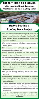 1. The age and condition of the existing roof – make sure it gets a thorough inspection before you start. Issues found after the deck is built will be much more difficult, and expensive, to address. The weather in your area. Will it be a 3-season space or 4 season space? Is there a view you want to take advantage of? How do you plan to use the deck? Zoning restrictions. (A common rule is the rooftop deck cannot be seen from the street.) Is there a Homeowners Association or Historic District that needs to be consulted? They may have additional rules. Access and egress for construction materials and crane, and later for daily use and potential emergencies. Will there be a doorway from inside the home, a hatch, or an exterior stairwell? Will you be needing electricity, natural gas, cable, plumbing? Other logistical considerations are chimneys, AC units and other building features that may have to be moved or designed around.  Keep in mind that a rooftop deck gets full and heavier exposure to sun, wind, and weather. Use the best possible decking material your budget allows for longevity and low maintenance 